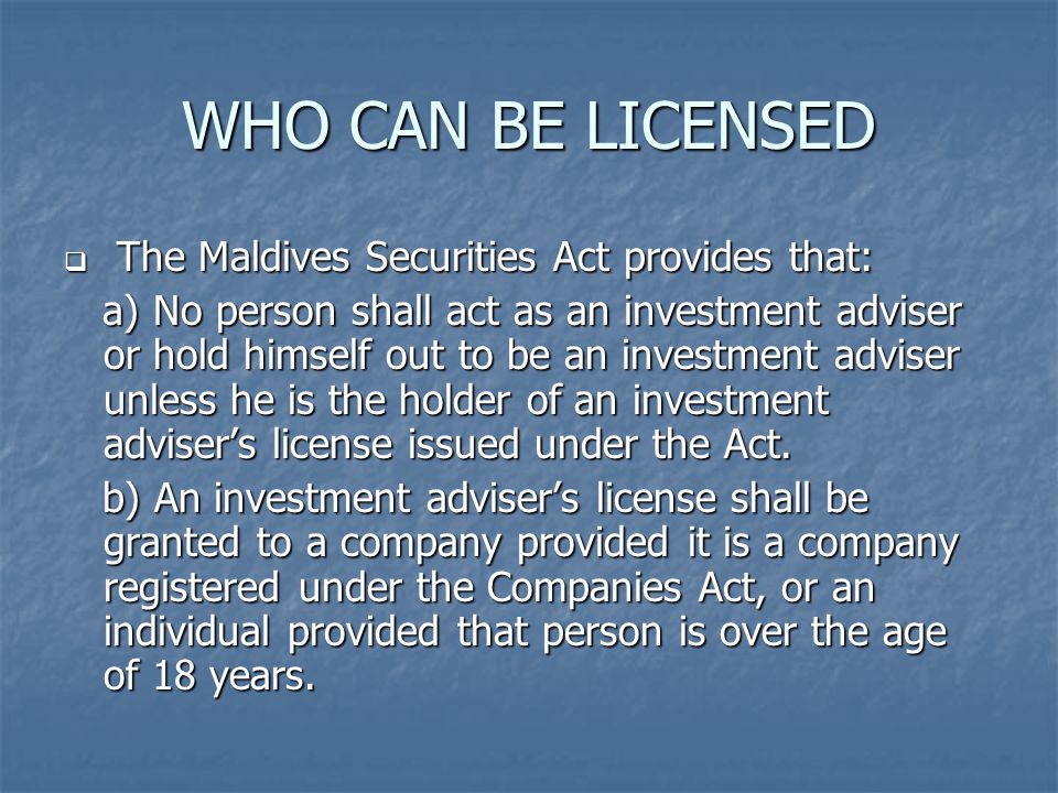 WHO CAN BE LICENSED The Maldives Securities Act provides that: