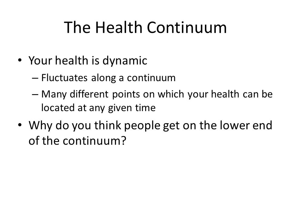The Health Continuum Your health is dynamic