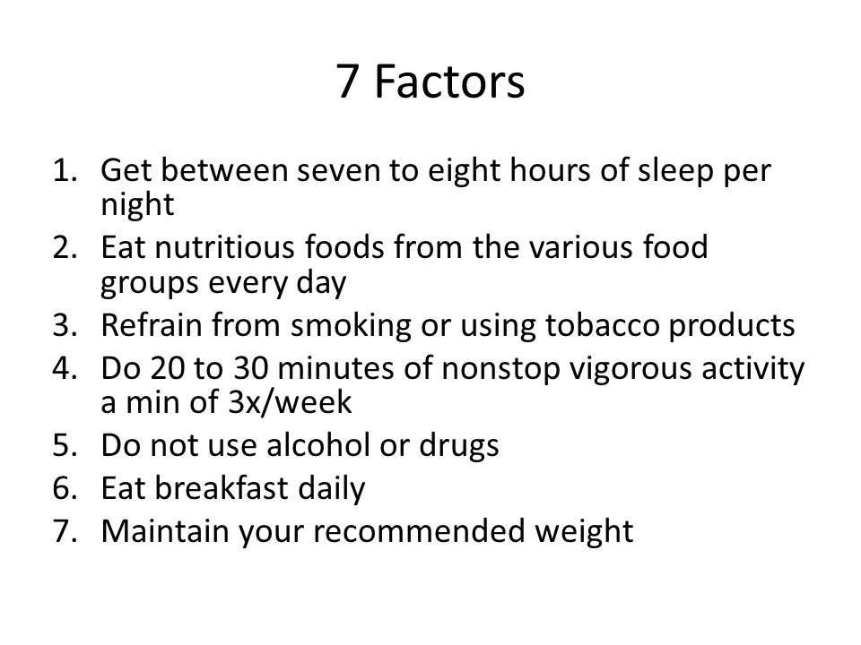 7 Factors Get between seven to eight hours of sleep per night