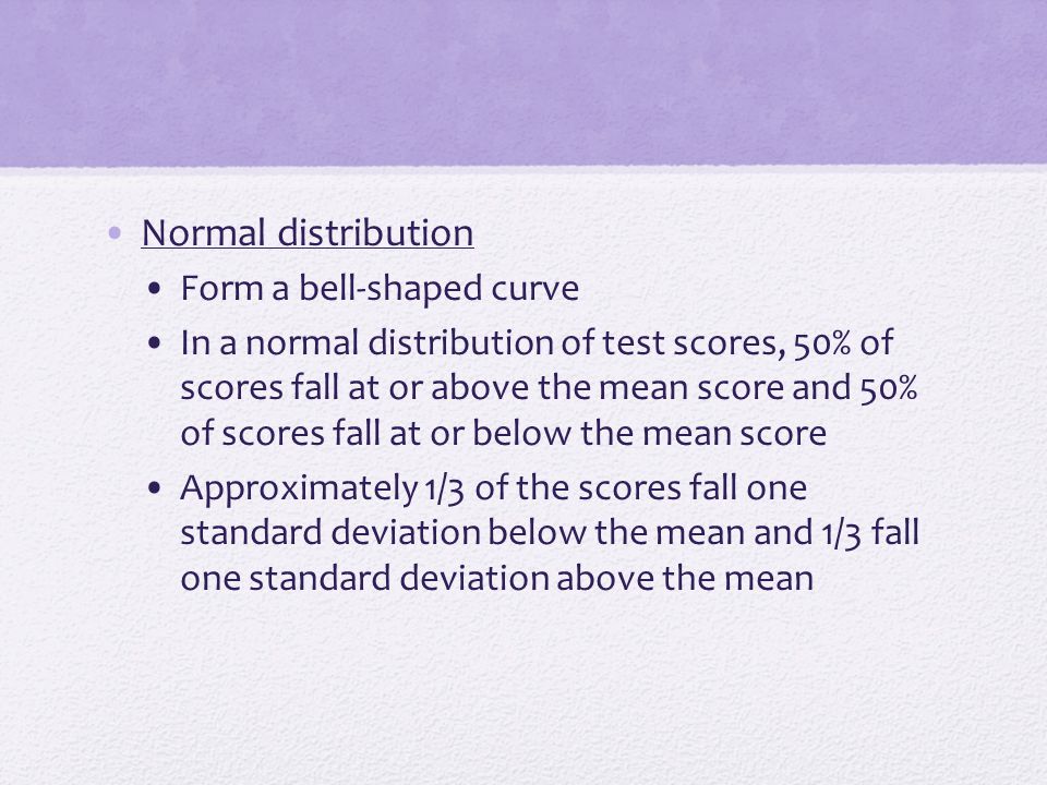 Normal distribution Form a bell-shaped curve