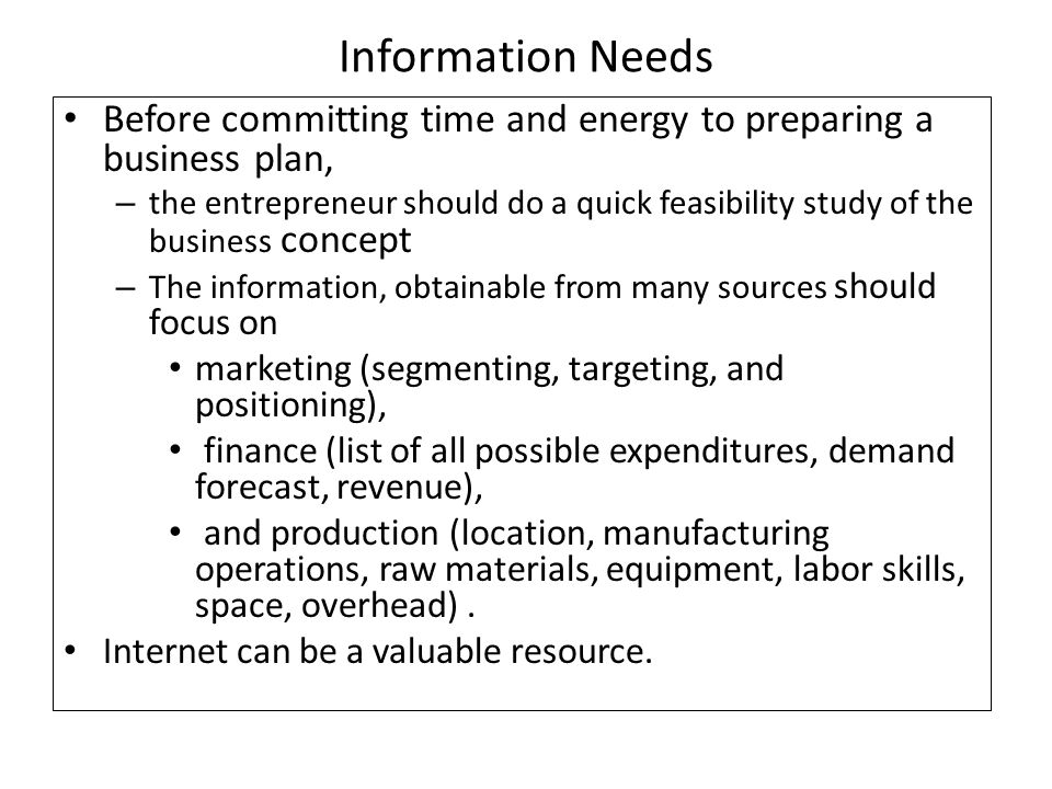 Information Needs Before committing time and energy to preparing a business plan,
