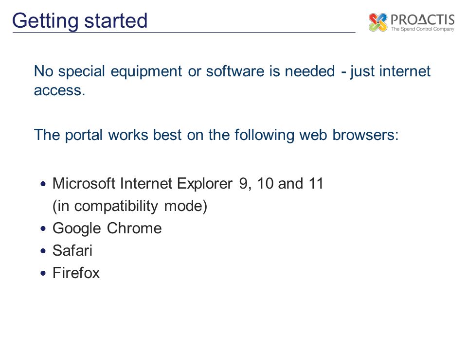 Getting started No special equipment or software is needed - just internet access. The portal works best on the following web browsers: