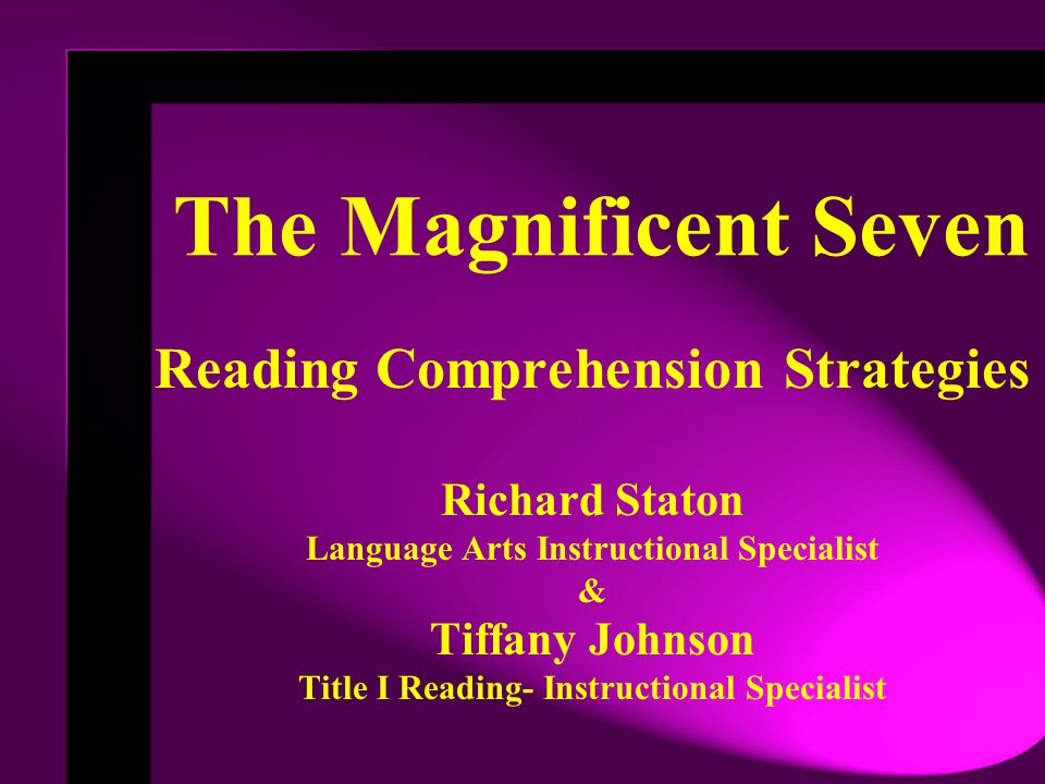 The Magnificent Seven Reading Comprehension Strategies Richard Staton
