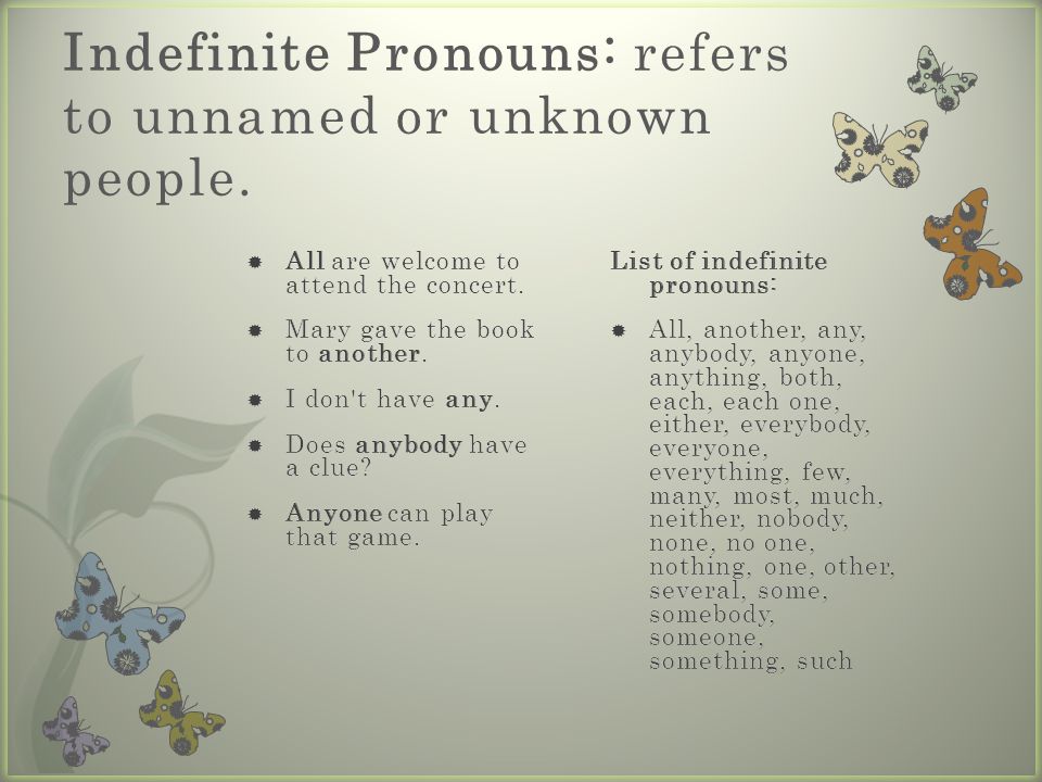 Indefinite Pronouns: refers to unnamed or unknown people.