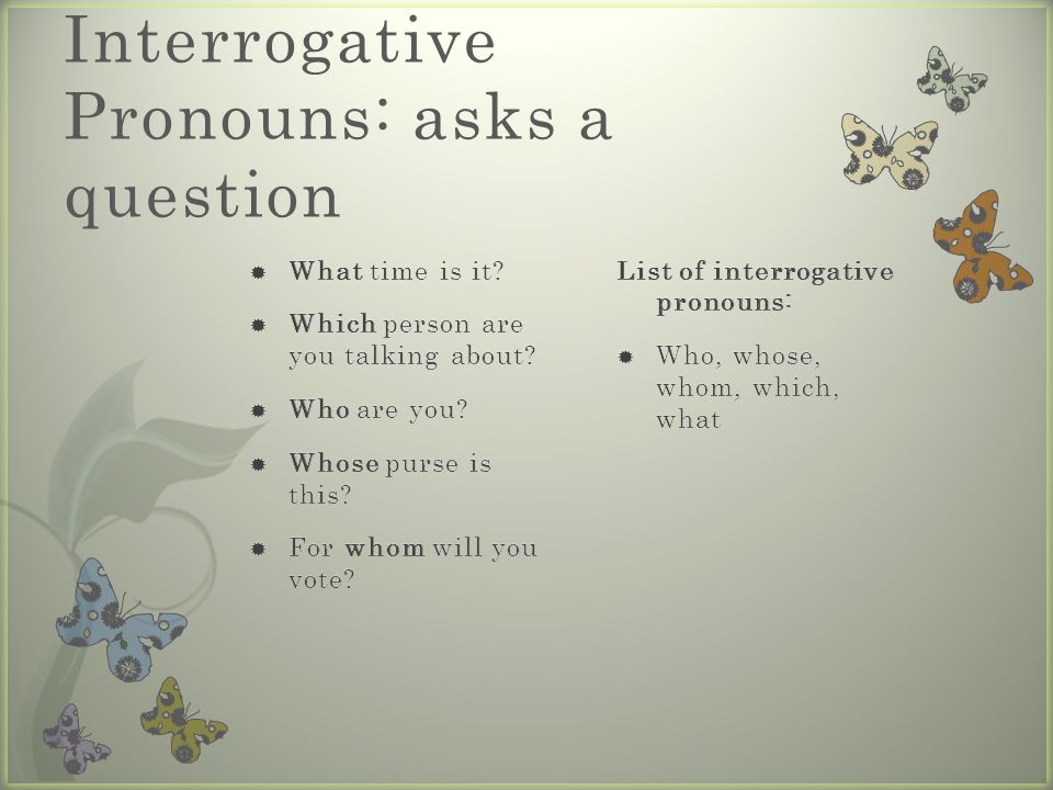 Interrogative Pronouns: asks a question