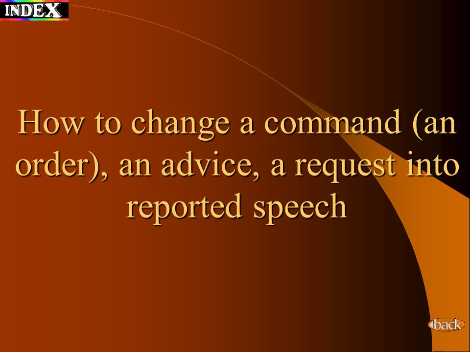 How to change a command (an order), an advice, a request into reported speech