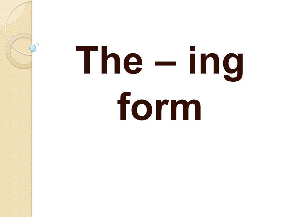 The – ing form