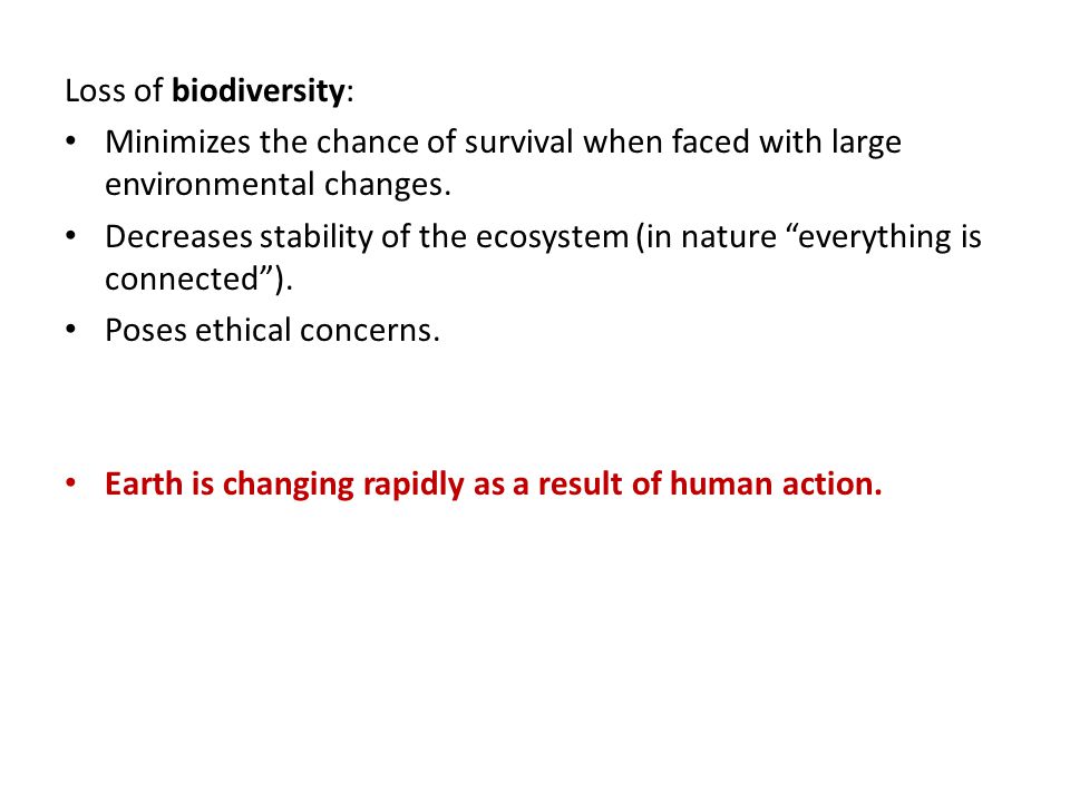 Loss of biodiversity: Minimizes the chance of survival when faced with large environmental changes.