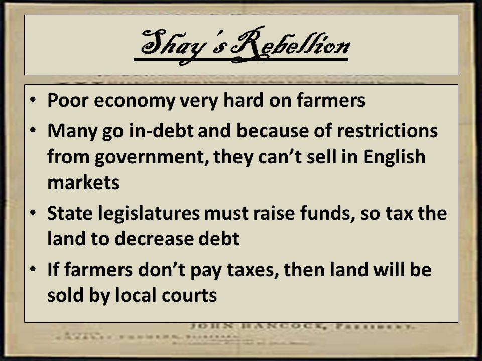 Shay’s Rebellion Poor economy very hard on farmers