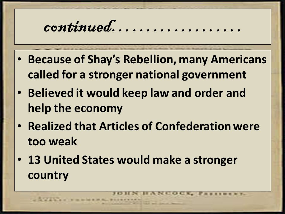 continued………………. Because of Shay’s Rebellion, many Americans called for a stronger national government.