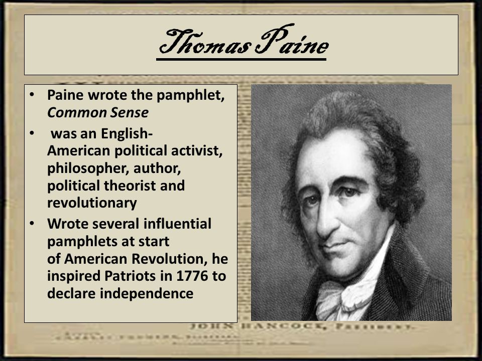 Thomas Paine Paine wrote the pamphlet, Common Sense