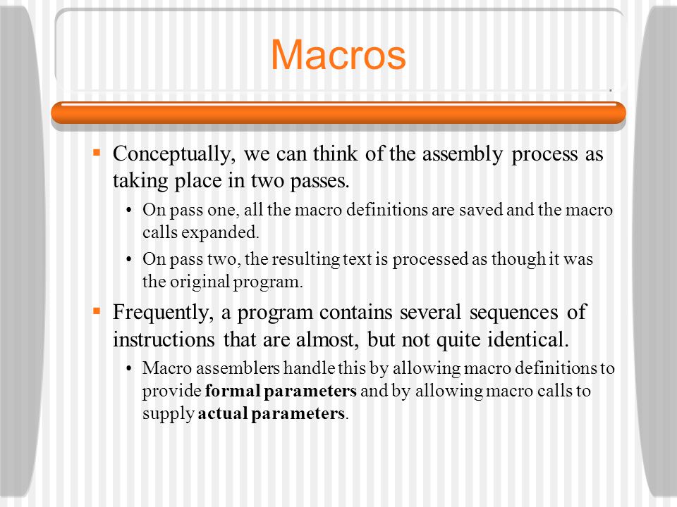 Macros Conceptually, we can think of the assembly process as taking place in two passes.