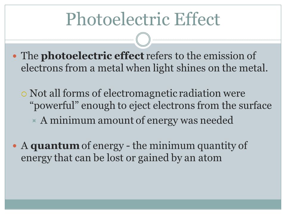 Photoelectric Effect The photoelectric effect refers to the emission of electrons from a metal when light shines on the metal.