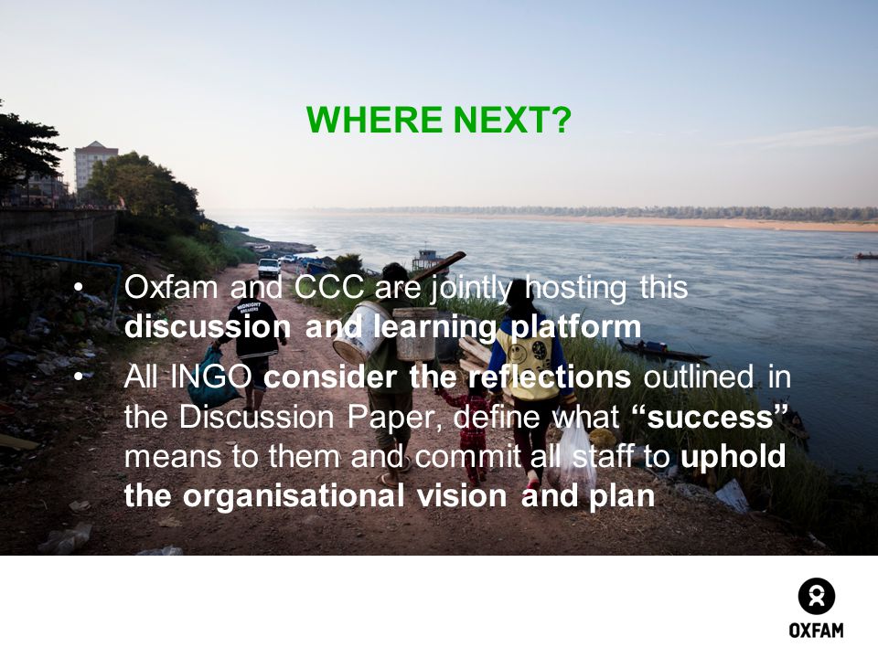 WHERE NEXT Oxfam and CCC are jointly hosting this discussion and learning platform.