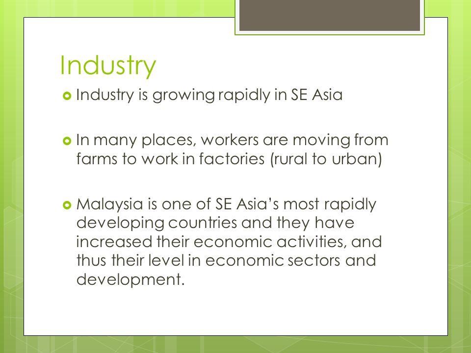 Industry Industry is growing rapidly in SE Asia