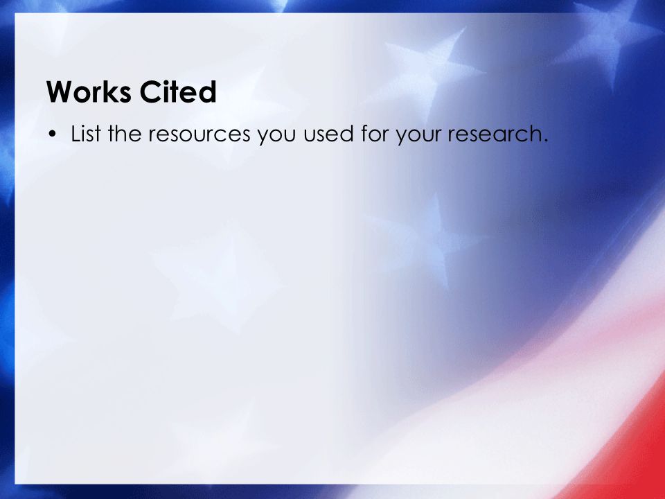Works Cited List the resources you used for your research.