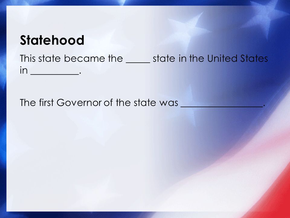 Statehood This state became the _____ state in the United States in __________.