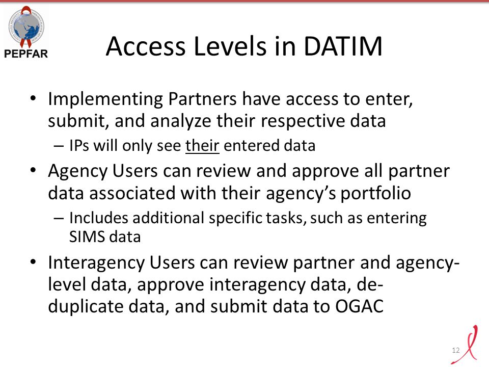 Access Levels in DATIM Implementing Partners have access to enter, submit, and analyze their respective data.