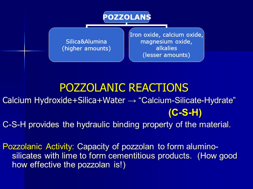 POZZOLANIC REACTIONS Calcium Hydroxide+Silica+Water → Calcium-Silicate-Hydrate (C-S-H)
