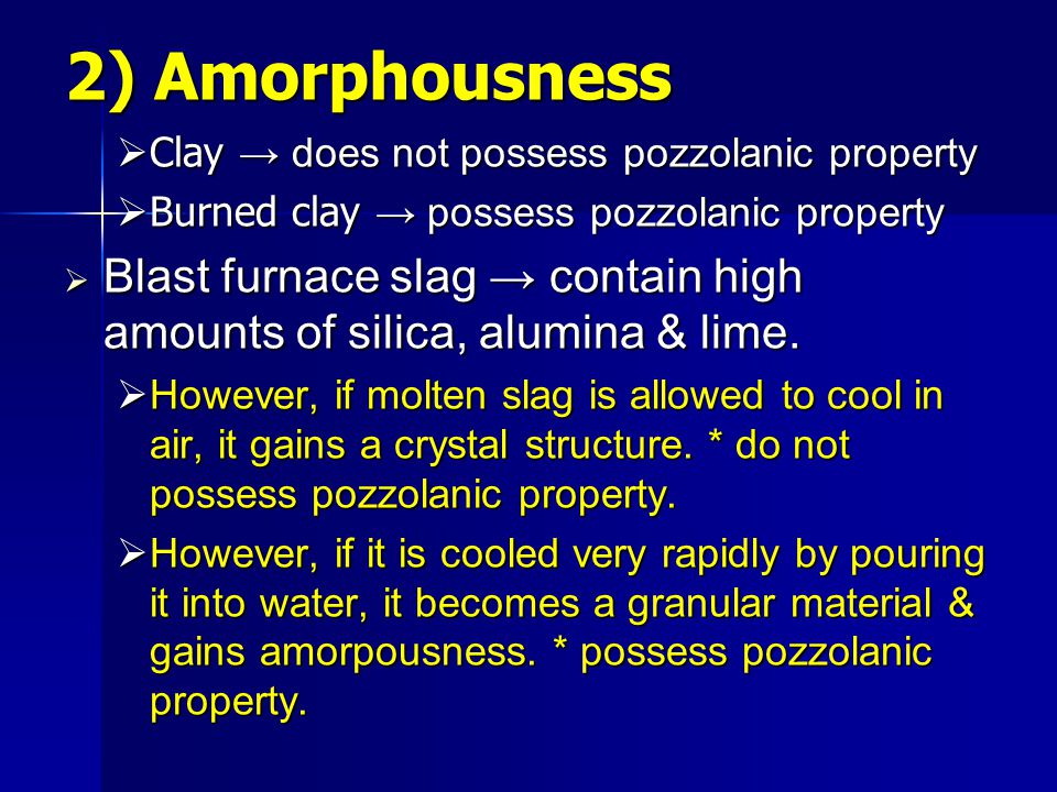 2) Amorphousness Clay → does not possess pozzolanic property. Burned clay → possess pozzolanic property.