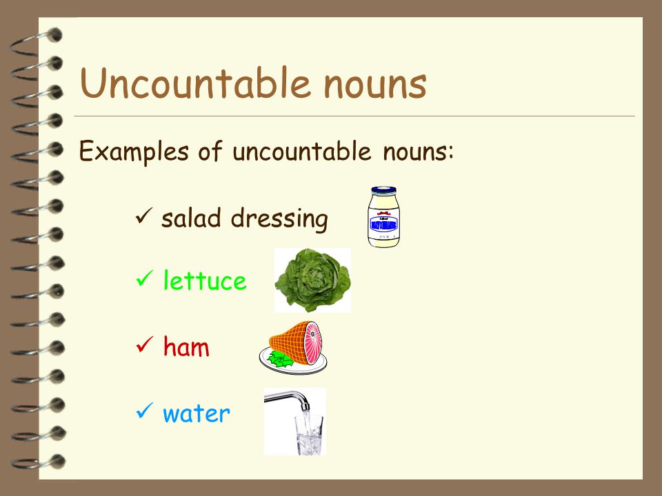 Uncountable nouns Examples of uncountable nouns:  salad dressing
