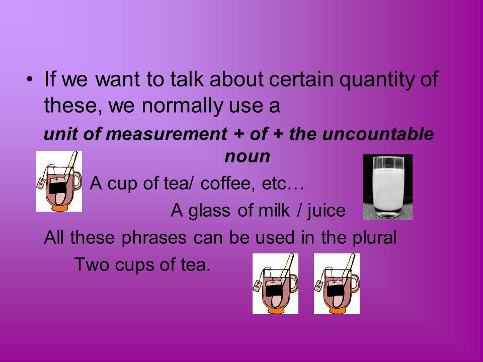 unit of measurement + of + the uncountable noun