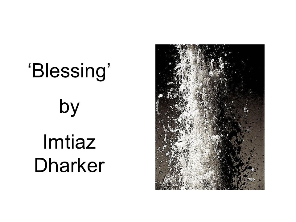 ‘Blessing’ by Imtiaz Dharker