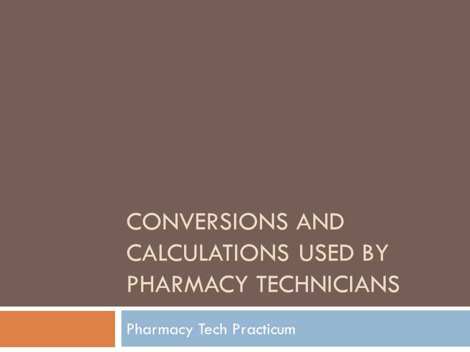 Conversions and calculations used by Pharmacy Technicians