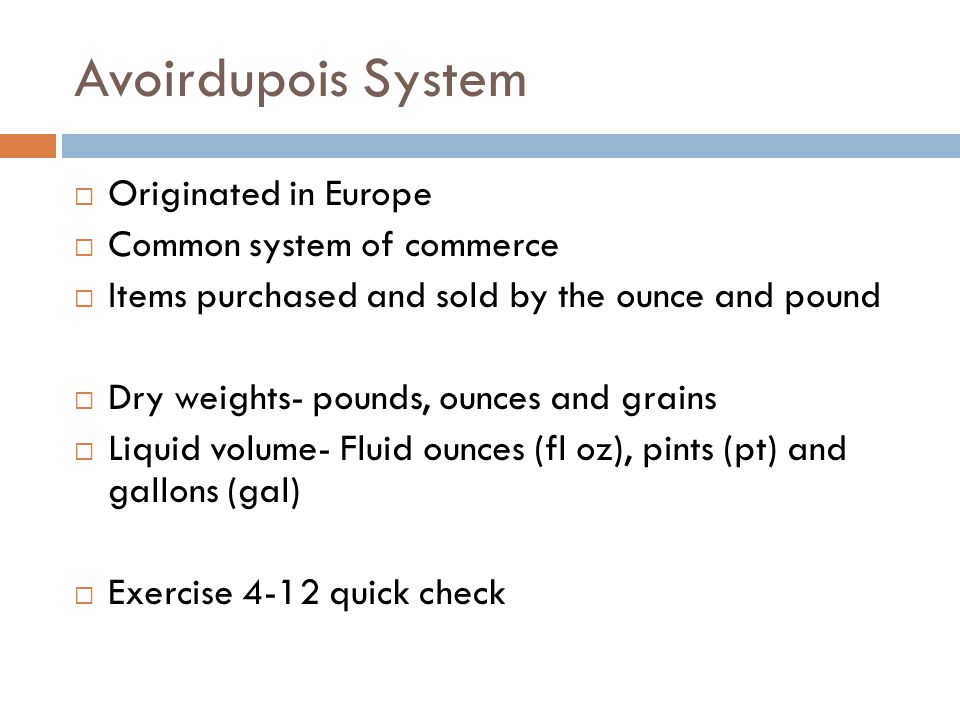 Avoirdupois System Originated in Europe Common system of commerce