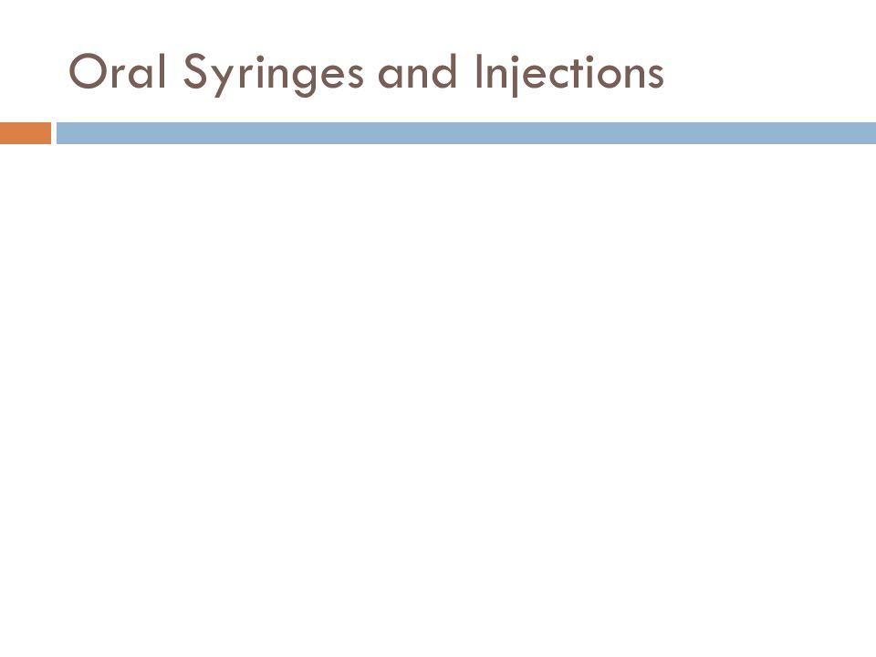 Oral Syringes and Injections