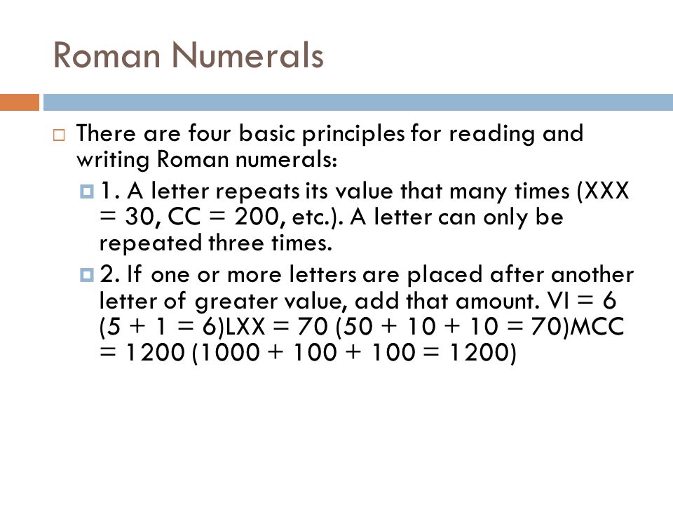 Roman Numerals There are four basic principles for reading and writing Roman numerals: