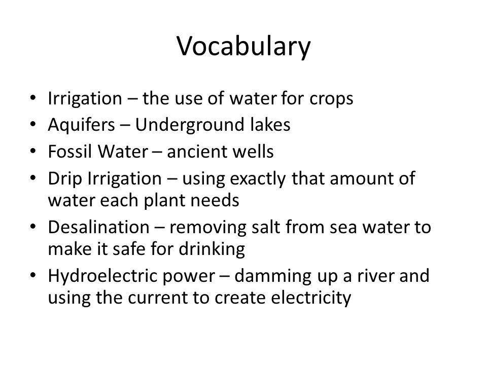 Vocabulary Irrigation – the use of water for crops