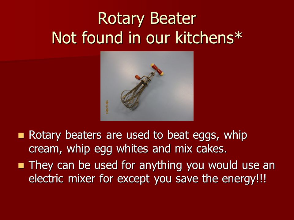 Rotary Beater Not found in our kitchens*