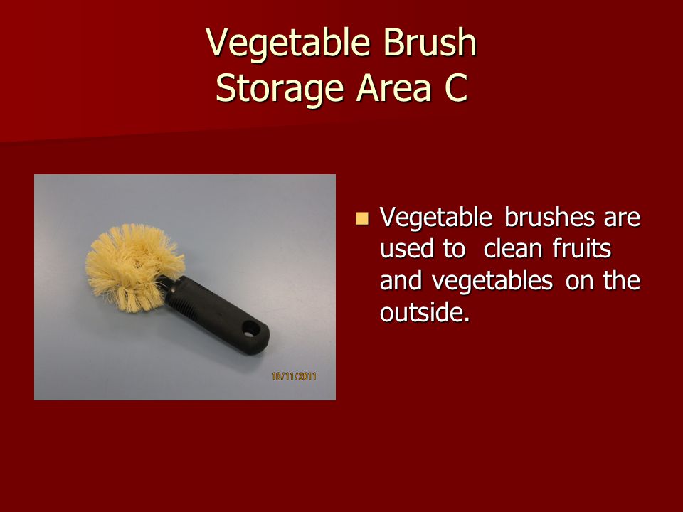 Vegetable Brush Storage Area C