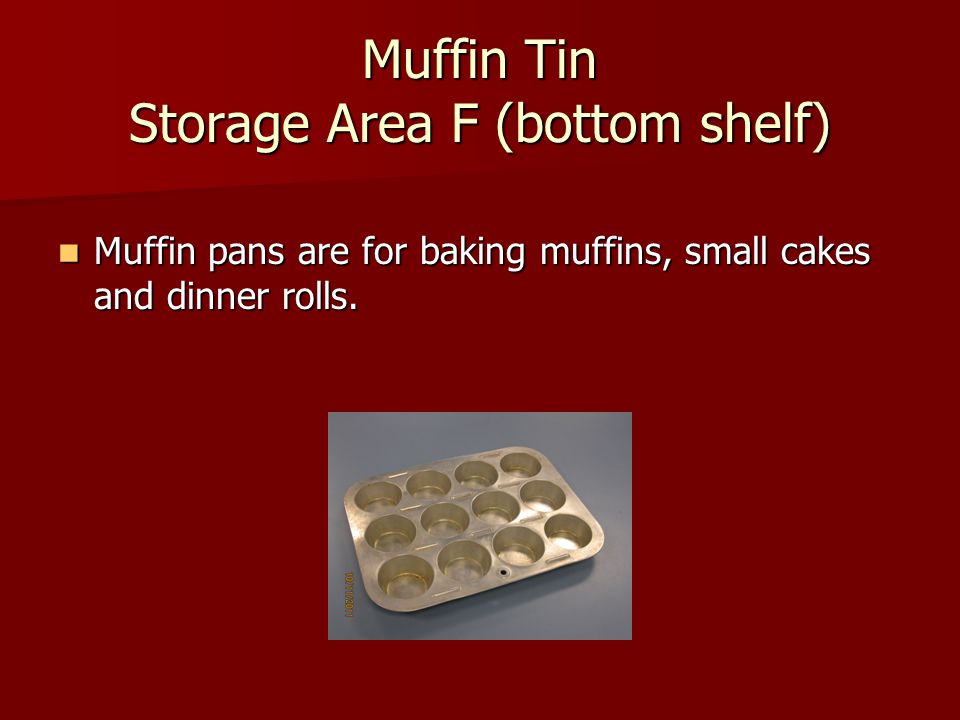 Muffin Tin Storage Area F (bottom shelf)