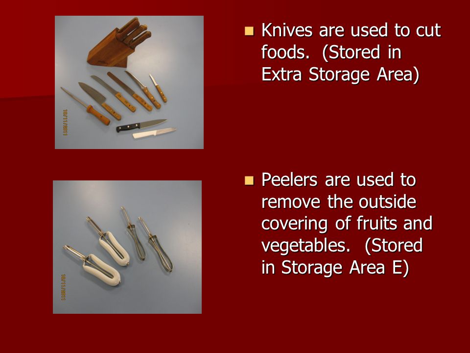 Knives are used to cut foods. (Stored in Extra Storage Area)