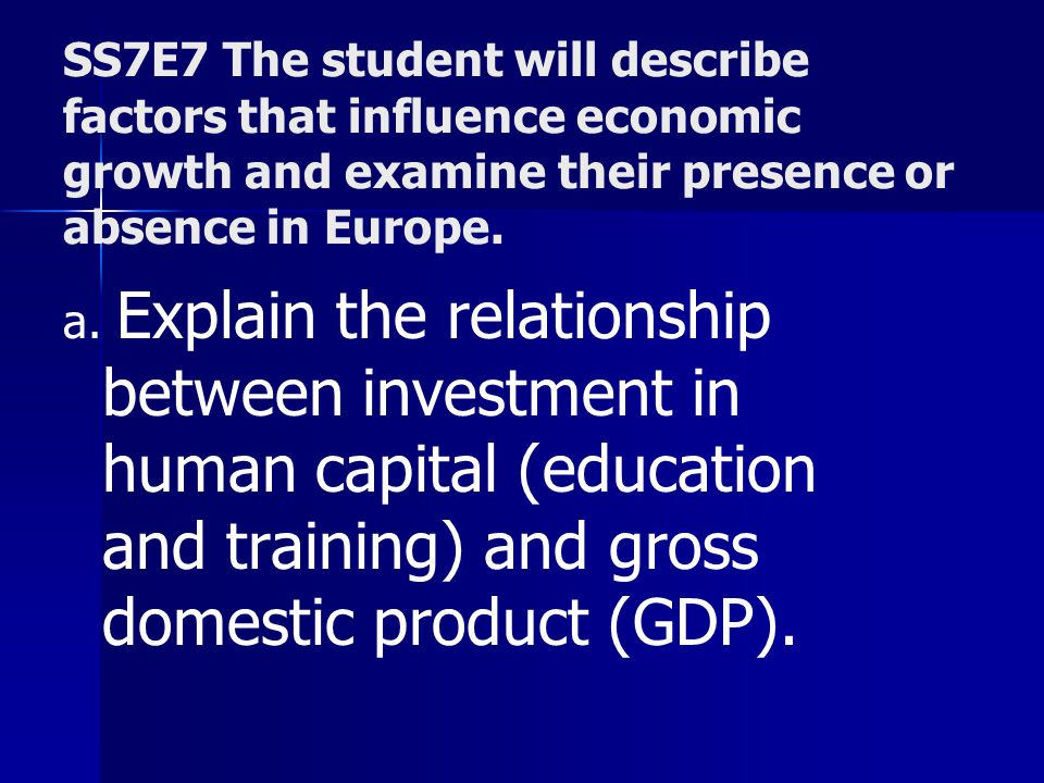 SS7E7 The student will describe factors that influence economic growth and examine their presence or absence in Europe.