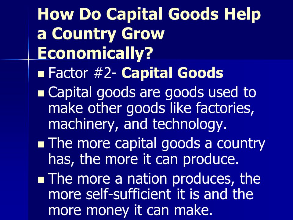How Do Capital Goods Help a Country Grow Economically
