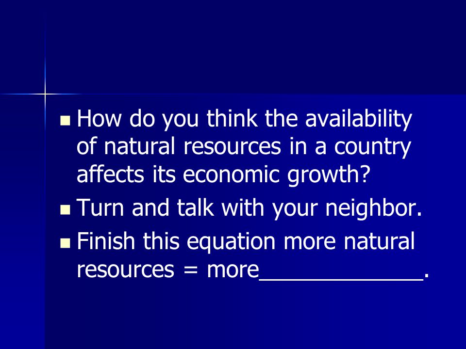 How do you think the availability of natural resources in a country affects its economic growth