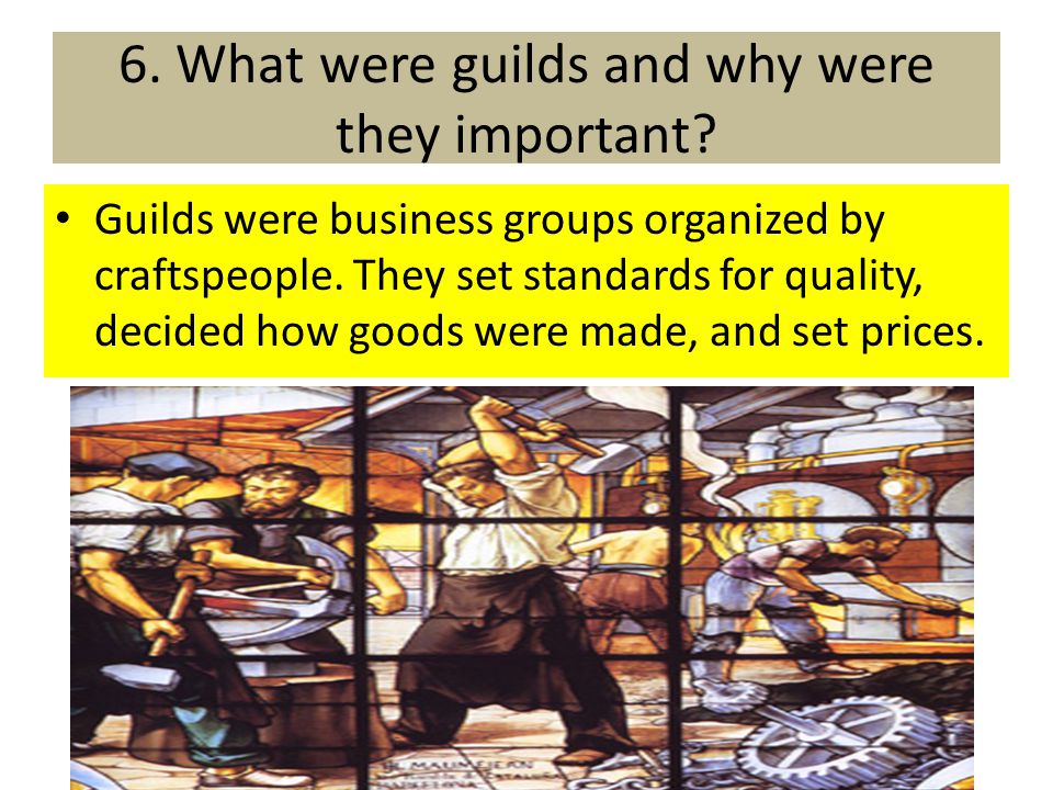 6. What were guilds and why were they important