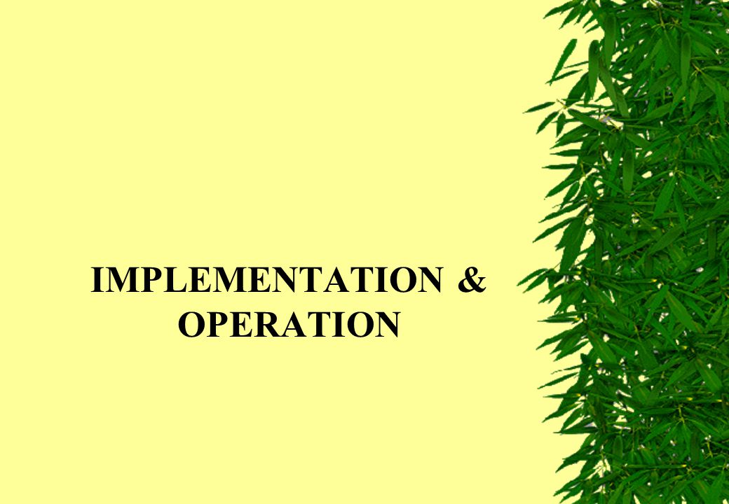 IMPLEMENTATION & OPERATION