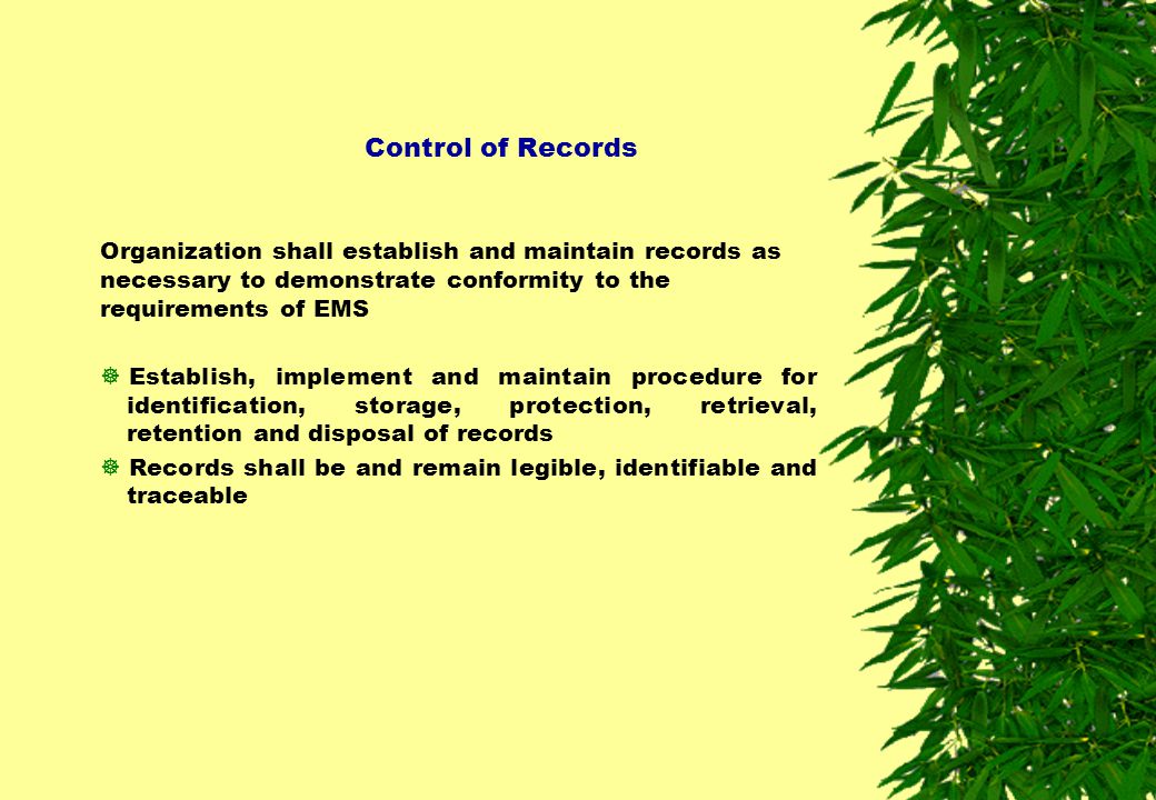 Control of Records Organization shall establish and maintain records as necessary to demonstrate conformity to the requirements of EMS.
