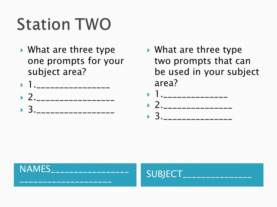 Station TWO What are three type one prompts for your subject area