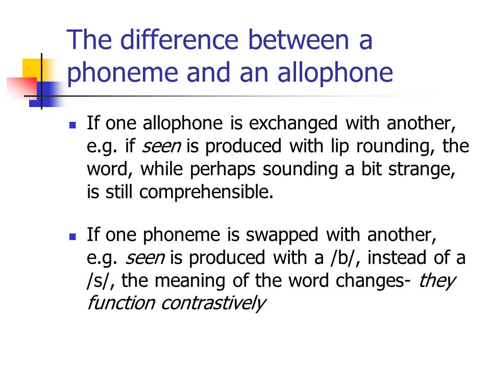 The difference between a phoneme and an allophone