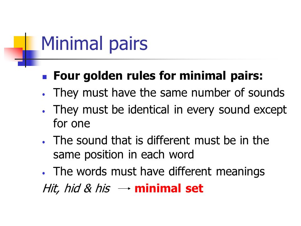 Minimal pairs Four golden rules for minimal pairs: