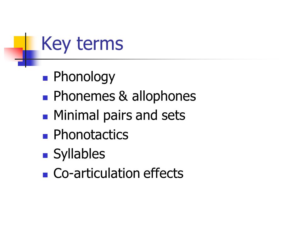 Key terms Phonology Phonemes & allophones Minimal pairs and sets