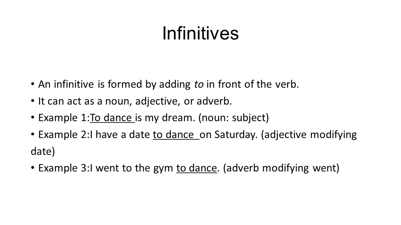 Infinitives An infinitive is formed by adding to in front of the verb.