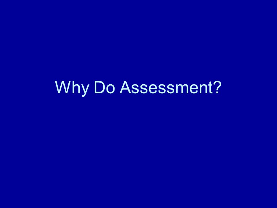 Why Do Assessment