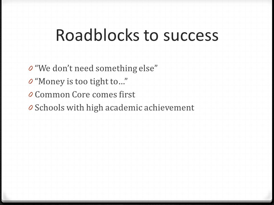 Roadblocks to success We don’t need something else