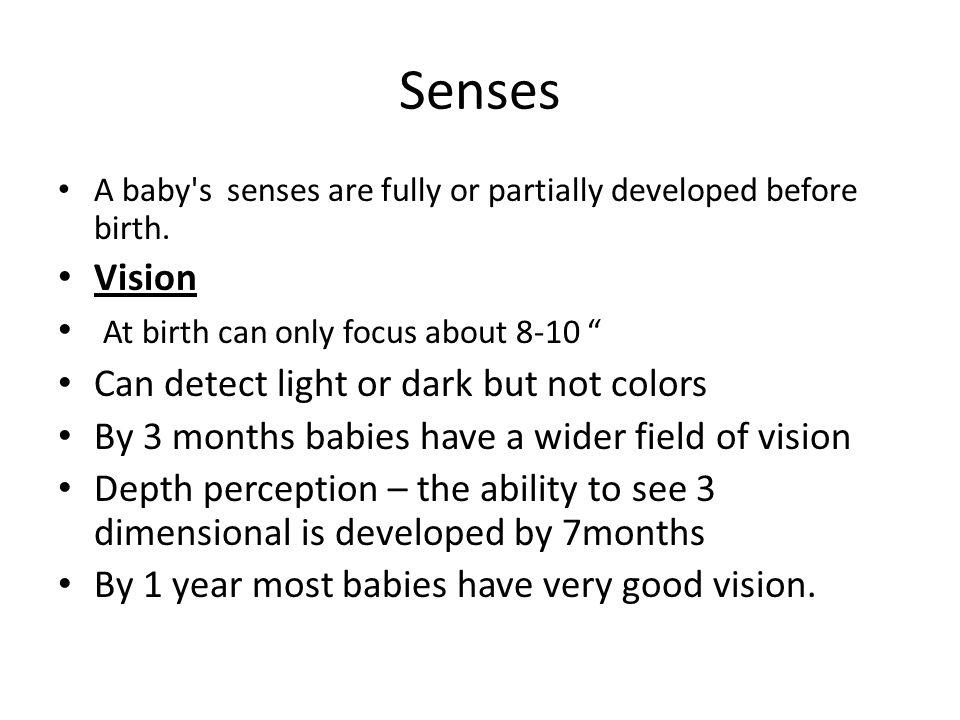 Senses Vision At birth can only focus about 8-10